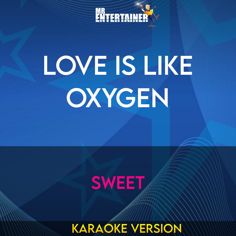 Love Is Like Oxygen - Sweet (Karaoke Version) from Mr Entertainer Karaoke