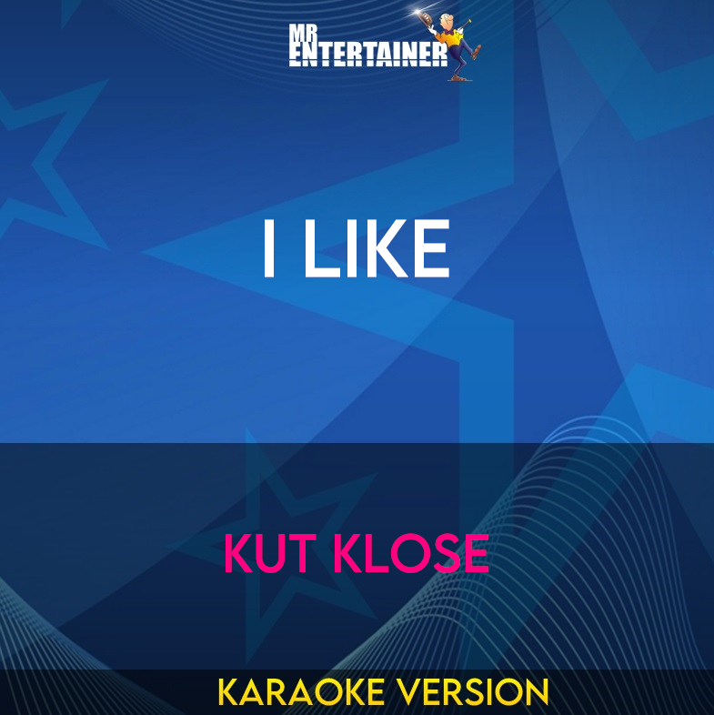 I Like - Kut Klose (Karaoke Version) from Mr Entertainer Karaoke