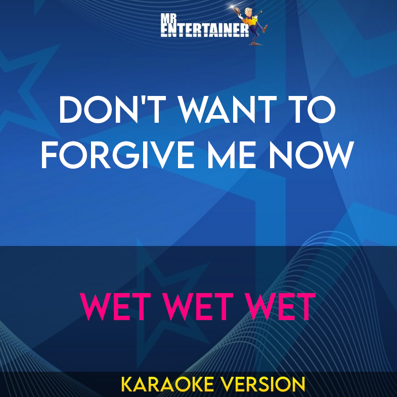 Don't Want To Forgive Me Now - Wet Wet Wet (Karaoke Version) from Mr Entertainer Karaoke