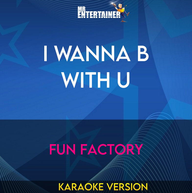 I Wanna B With U - Fun Factory (Karaoke Version) from Mr Entertainer Karaoke