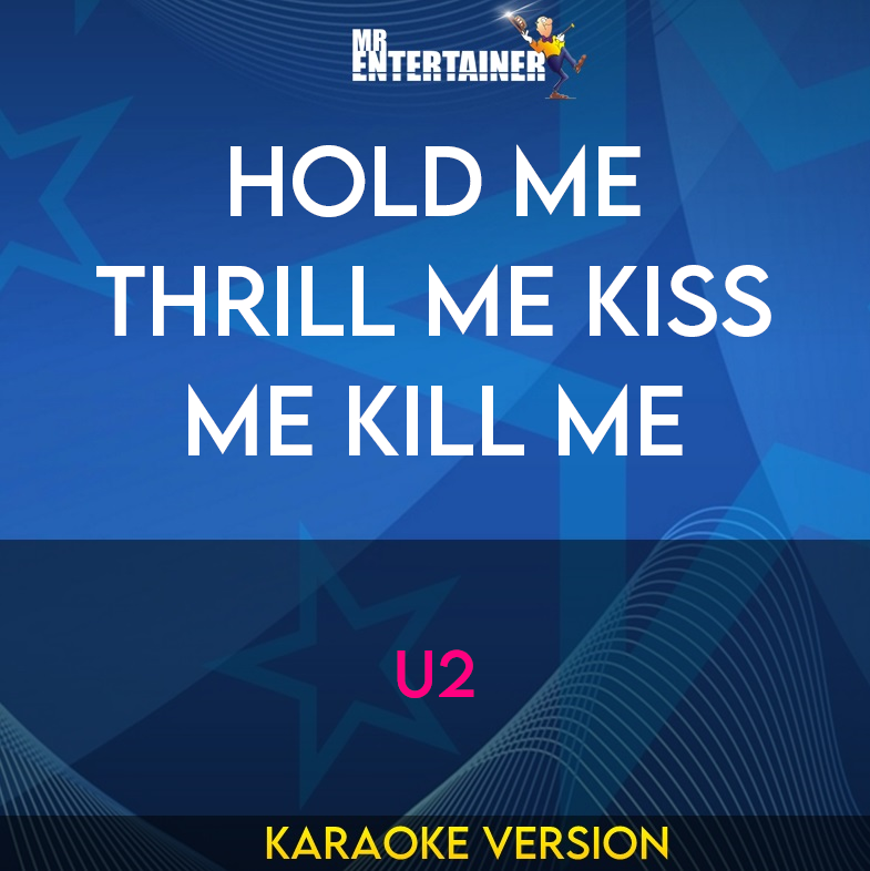 Hold Me Thrill Me Kiss Me Kill Me - U2 (Karaoke Version) from Mr Entertainer Karaoke