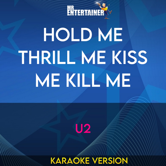 Hold Me Thrill Me Kiss Me Kill Me - U2 (Karaoke Version) from Mr Entertainer Karaoke