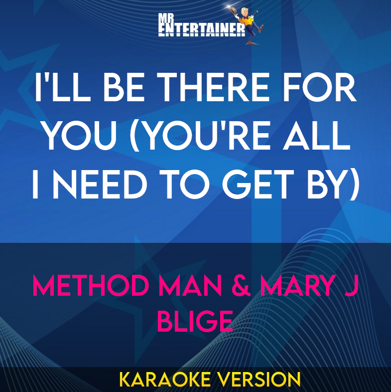 I'll Be There For You (You're All I Need To Get By) - Method Man & Mary J Blige (Karaoke Version) from Mr Entertainer Karaoke