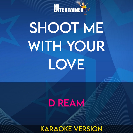 Shoot Me With Your Love - D Ream (Karaoke Version) from Mr Entertainer Karaoke