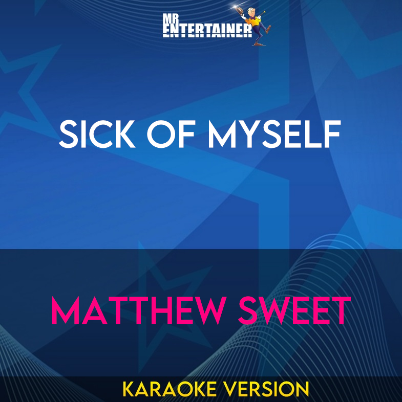 Sick Of Myself - Matthew Sweet (Karaoke Version) from Mr Entertainer Karaoke