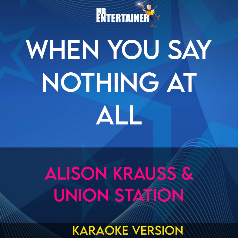 When You Say Nothing At All - Alison Krauss & Union Station (Karaoke Version) from Mr Entertainer Karaoke