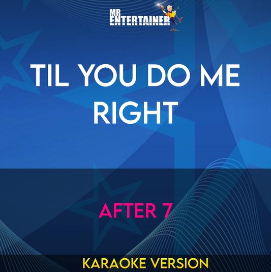 Til You Do Me Right - After 7 (Karaoke Version) from Mr Entertainer Karaoke