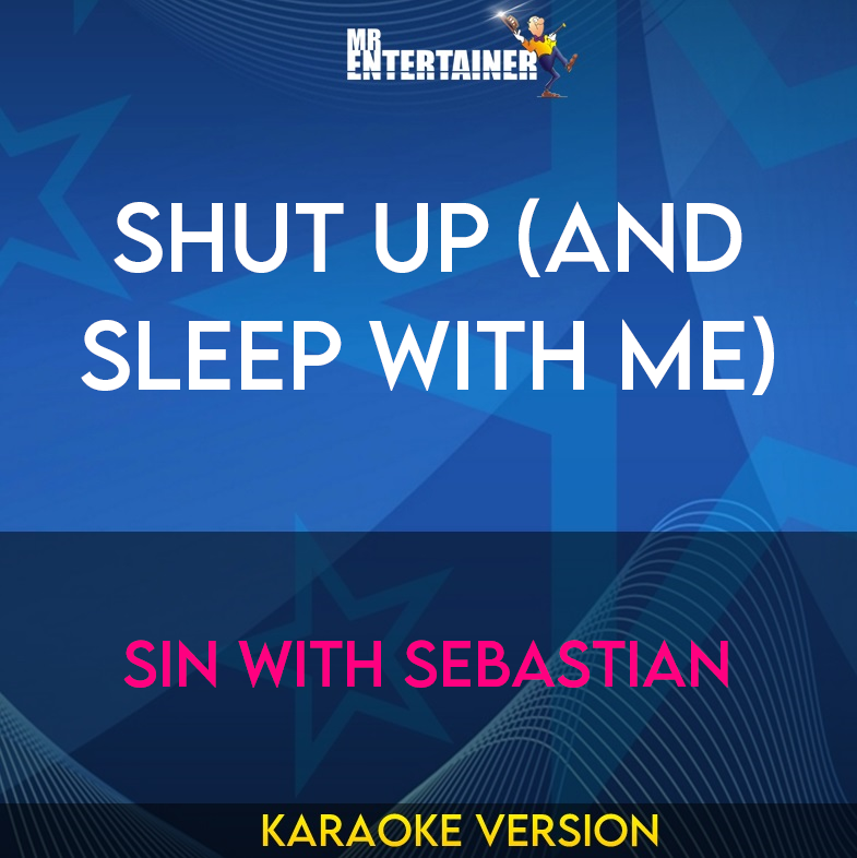 Shut Up (and Sleep With Me) - Sin With Sebastian (Karaoke Version) from Mr Entertainer Karaoke