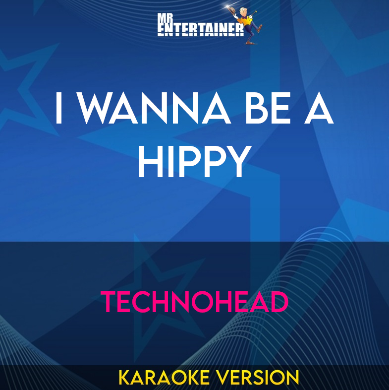 I Wanna Be A Hippy - Technohead (Karaoke Version) from Mr Entertainer Karaoke