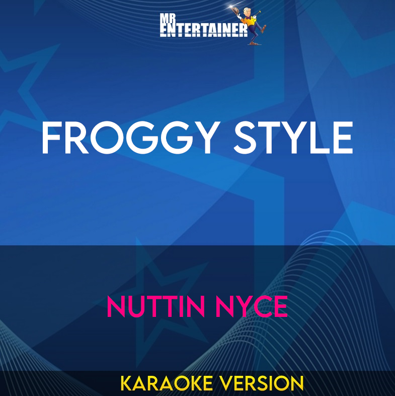 Froggy Style - Nuttin Nyce (Karaoke Version) from Mr Entertainer Karaoke