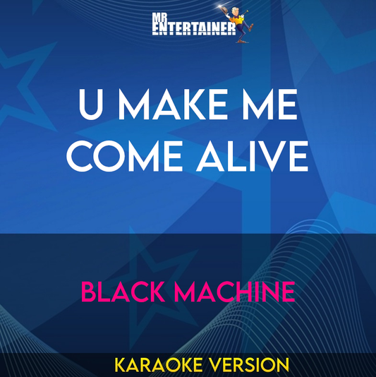 U Make Me Come Alive - Black Machine (Karaoke Version) from Mr Entertainer Karaoke