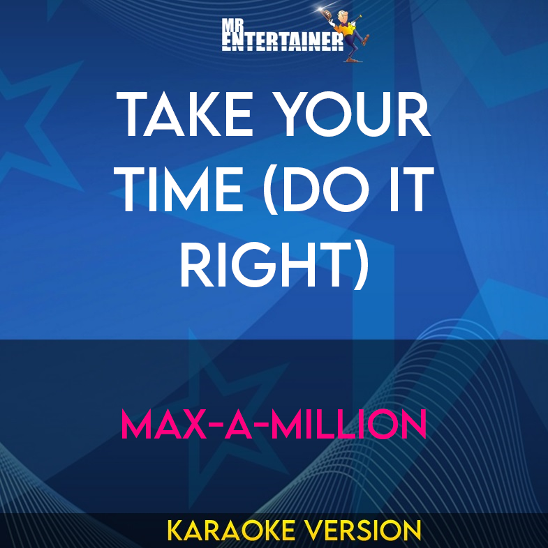 Take Your Time (Do It Right) - Max-A-Million (Karaoke Version) from Mr Entertainer Karaoke