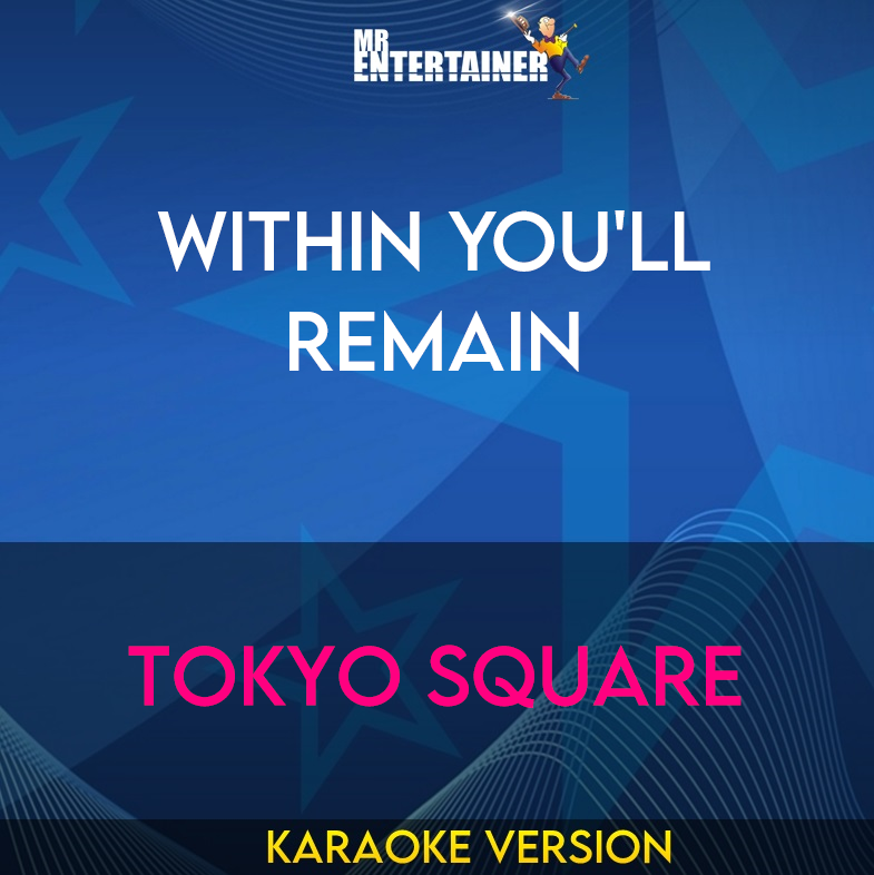 Within You'll Remain - Tokyo Square (Karaoke Version) from Mr Entertainer Karaoke