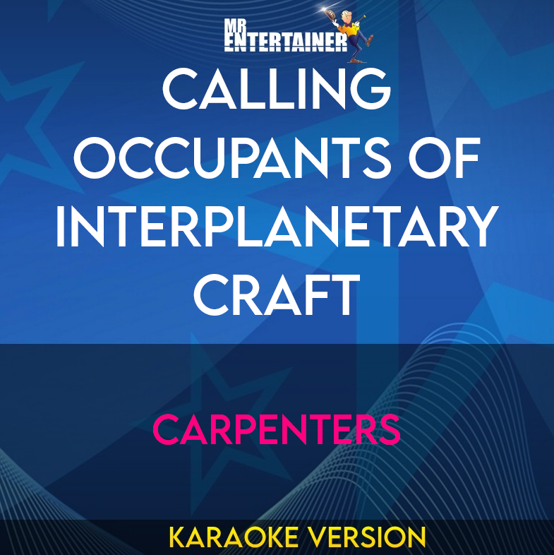 Calling Occupants Of Interplanetary Craft - Carpenters (Karaoke Version) from Mr Entertainer Karaoke