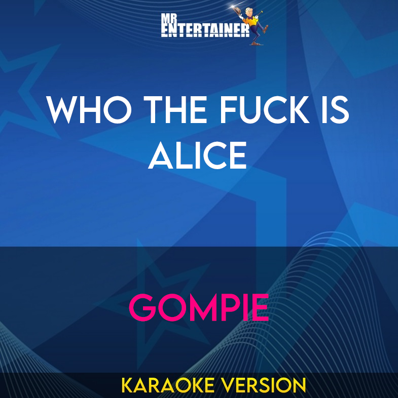 Who The Fuck Is Alice - Gompie (Karaoke Version) from Mr Entertainer Karaoke