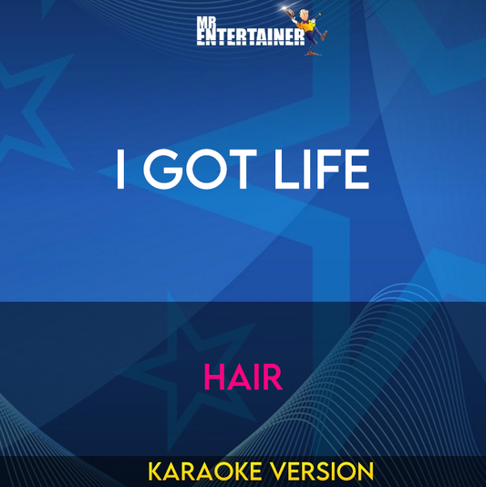 I Got Life - Hair (Karaoke Version) from Mr Entertainer Karaoke