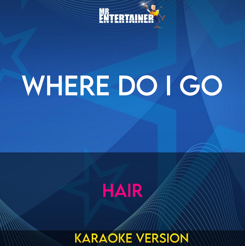 Where Do I Go - Hair (Karaoke Version) from Mr Entertainer Karaoke