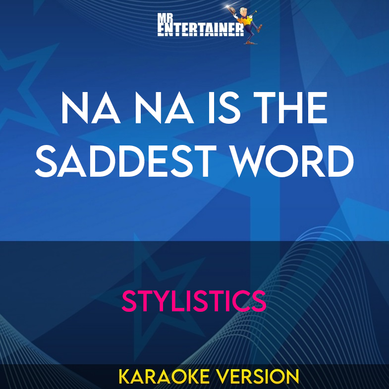 Na Na Is The Saddest Word - Stylistics (Karaoke Version) from Mr Entertainer Karaoke