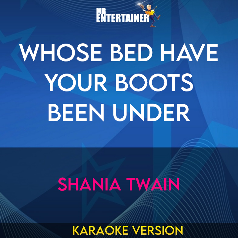 Whose Bed Have Your Boots Been Under - Shania Twain (Karaoke Version) from Mr Entertainer Karaoke