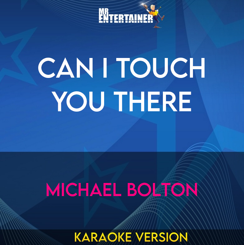 Can I Touch You There - Michael Bolton (Karaoke Version) from Mr Entertainer Karaoke