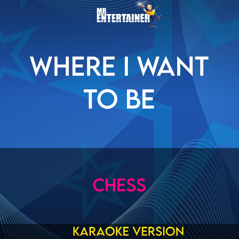 Where I Want To Be - Chess (Karaoke Version) from Mr Entertainer Karaoke