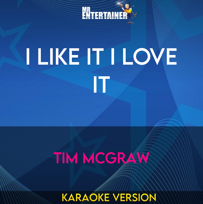 I Like It I Love It - Tim McGraw (Karaoke Version) from Mr Entertainer Karaoke