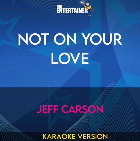 Not On Your Love - Jeff Carson (Karaoke Version) from Mr Entertainer Karaoke