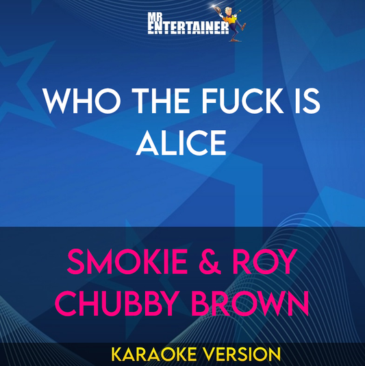 Who The Fuck Is Alice - Smokie & Roy Chubby Brown (Karaoke Version) from Mr Entertainer Karaoke