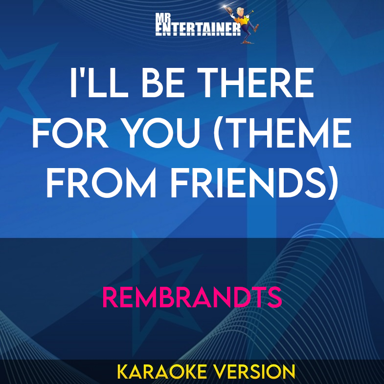 I'll Be There For You (theme from Friends) - Rembrandts (Karaoke Version) from Mr Entertainer Karaoke