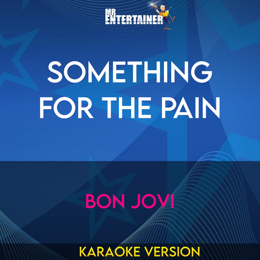 Something For The Pain - Bon Jovi (Karaoke Version) from Mr Entertainer Karaoke