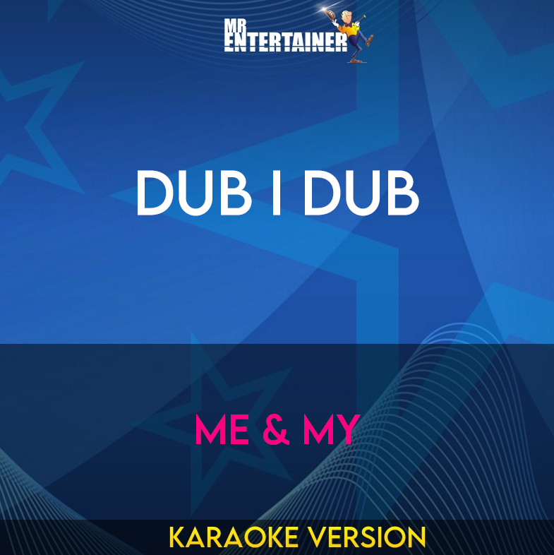 Dub I Dub - Me & My (Karaoke Version) from Mr Entertainer Karaoke