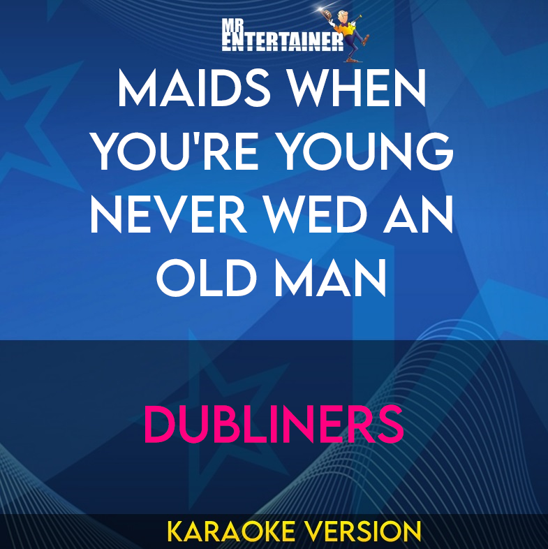 Maids When You're Young Never Wed An Old Man - Dubliners (Karaoke Version) from Mr Entertainer Karaoke