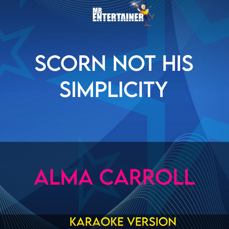 Scorn Not His Simplicity - Alma Carroll (Karaoke Version) from Mr Entertainer Karaoke