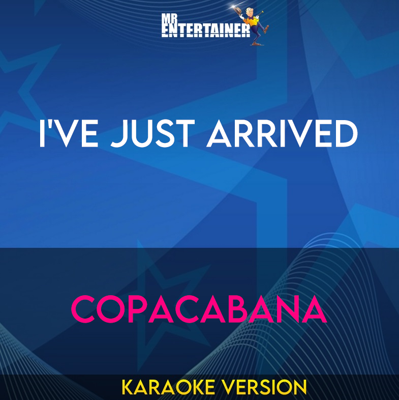 I've Just Arrived - Copacabana (Karaoke Version) from Mr Entertainer Karaoke