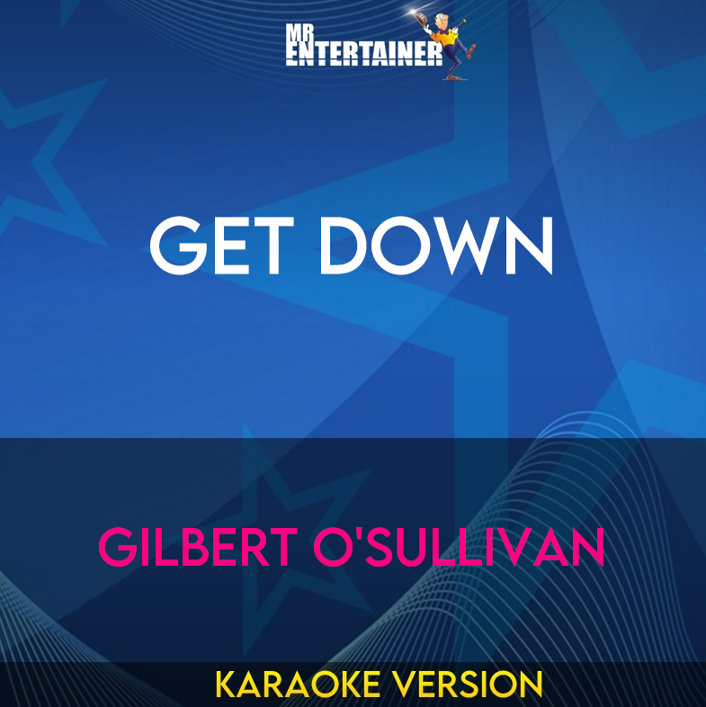 Get Down - Gilbert O'Sullivan (Karaoke Version) from Mr Entertainer Karaoke