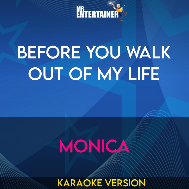 Before You Walk Out Of My Life - Monica (Karaoke Version) from Mr Entertainer Karaoke