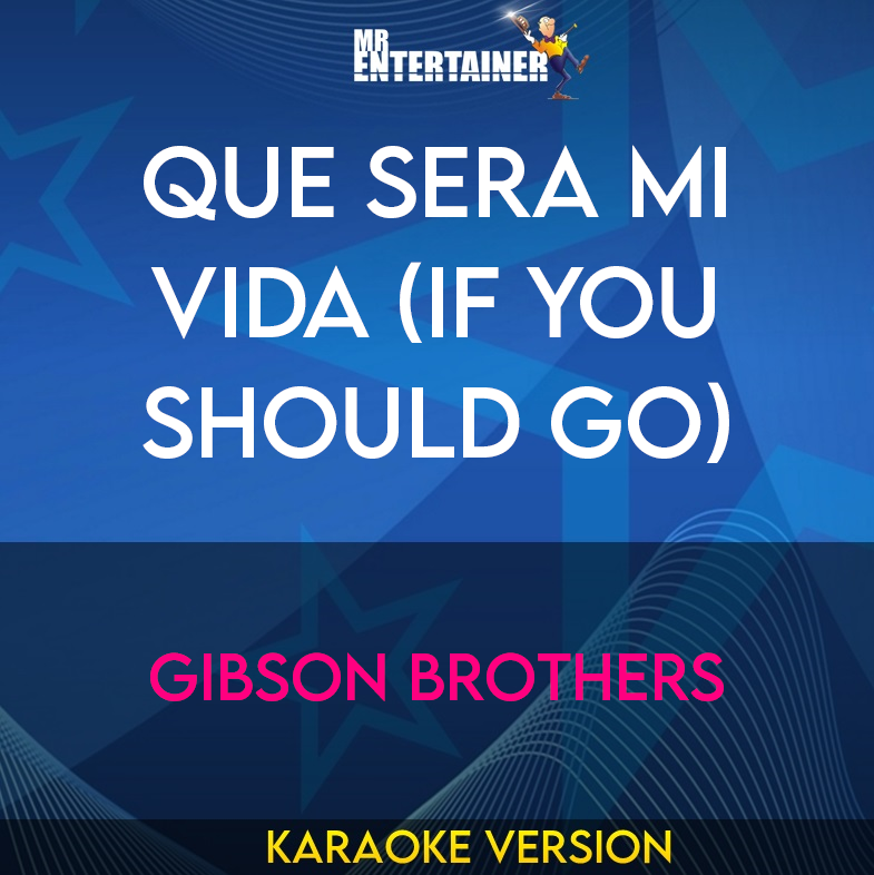 Que Sera Mi Vida (if You Should Go) - Gibson Brothers (Karaoke Version) from Mr Entertainer Karaoke