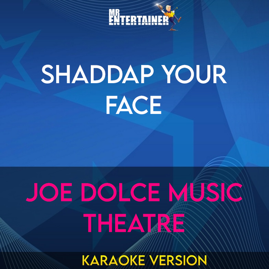 Shaddap Your Face - Joe Dolce Music Theatre (Karaoke Version) from Mr Entertainer Karaoke