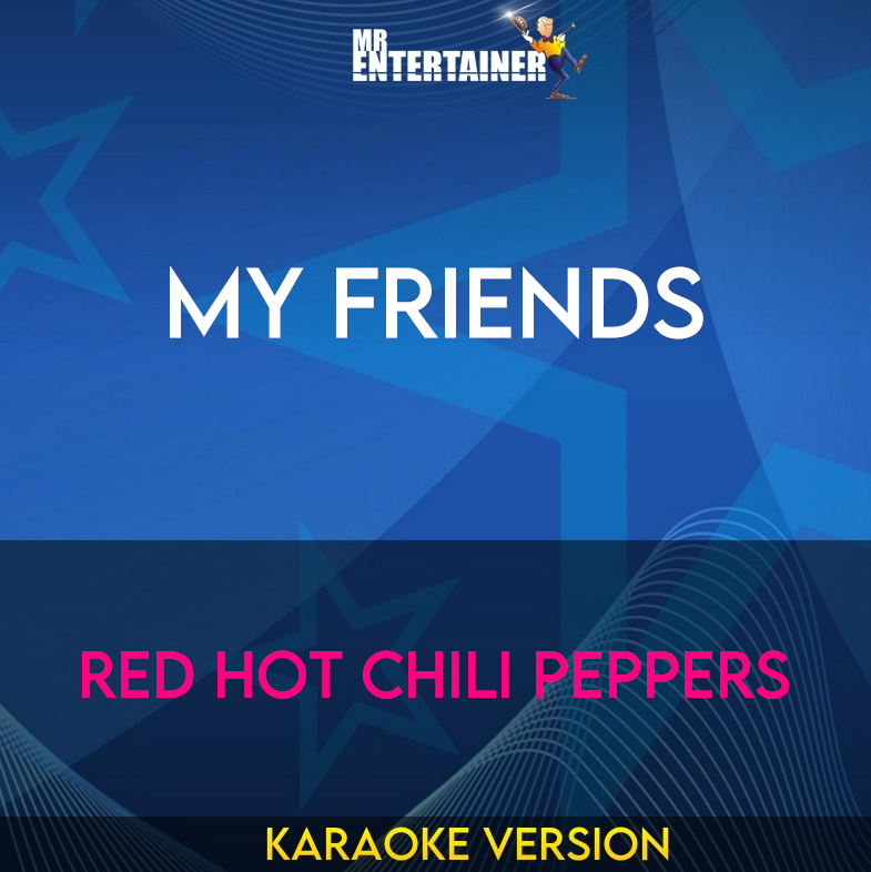 My Friends - Red Hot Chili Peppers (Karaoke Version) from Mr Entertainer Karaoke