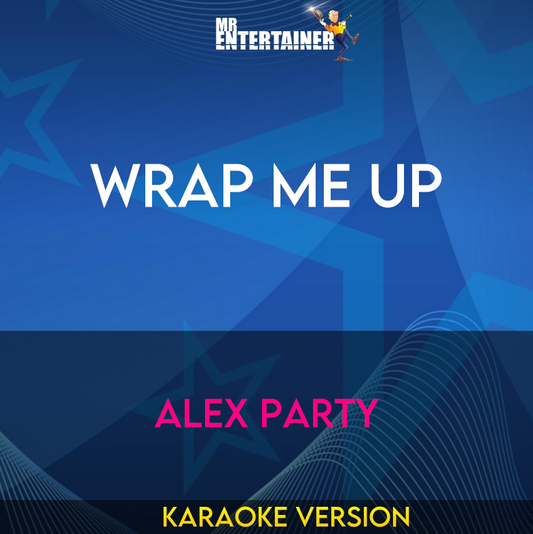 Wrap Me Up - Alex Party (Karaoke Version) from Mr Entertainer Karaoke