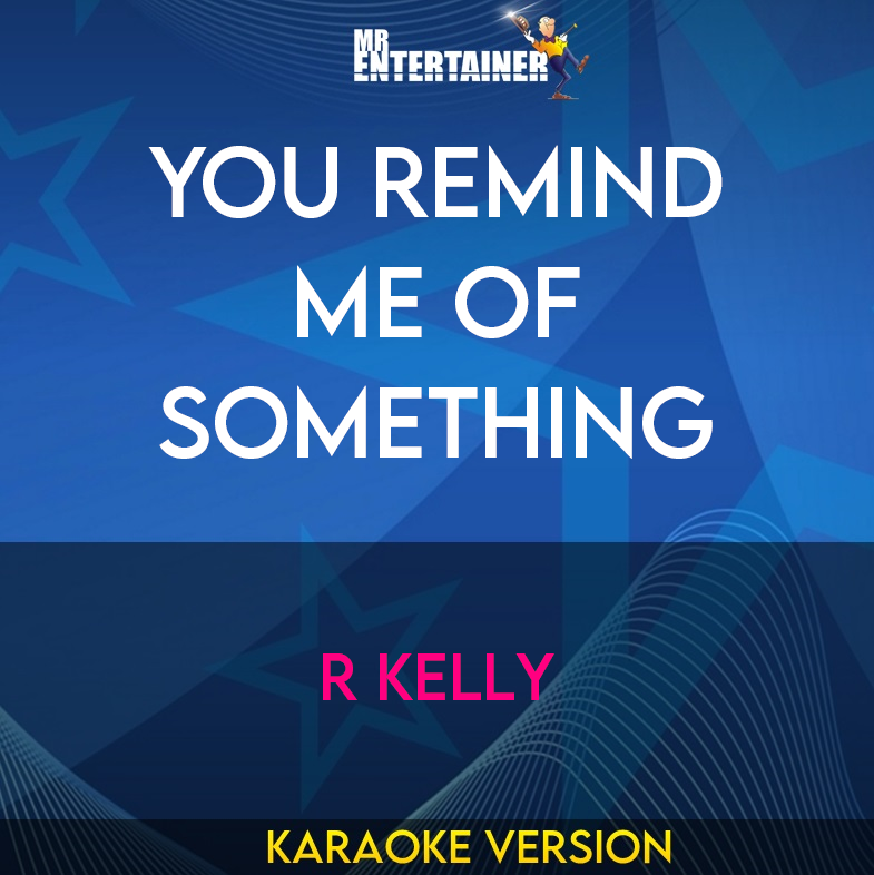 You Remind Me Of Something - R Kelly (Karaoke Version) from Mr Entertainer Karaoke