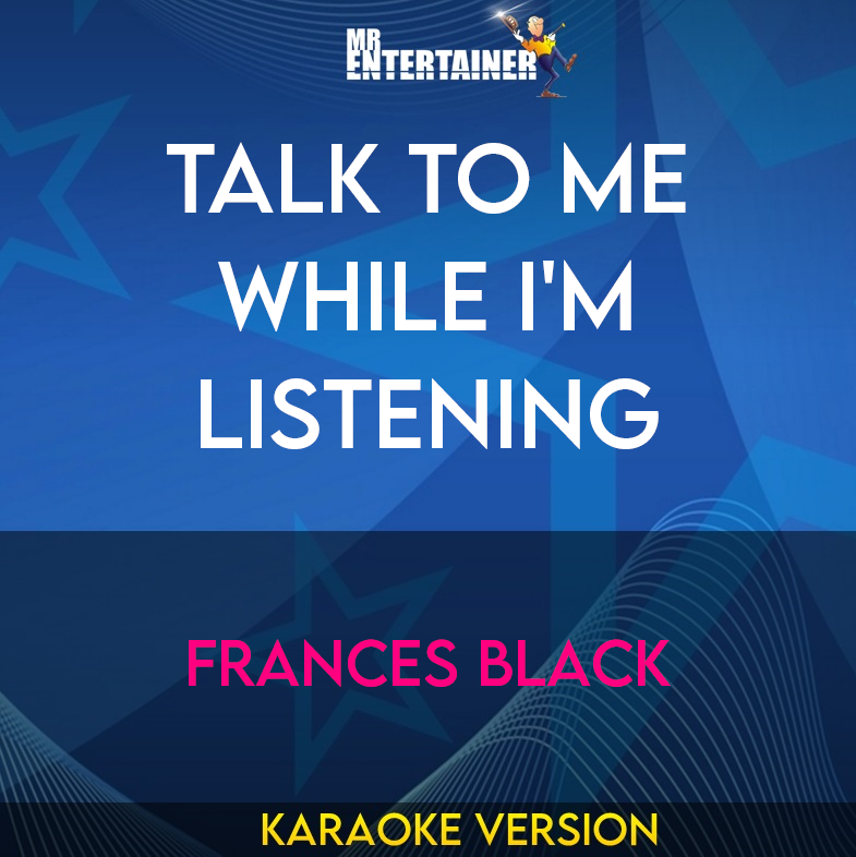 Talk To Me While I'm Listening - Frances Black (Karaoke Version) from Mr Entertainer Karaoke
