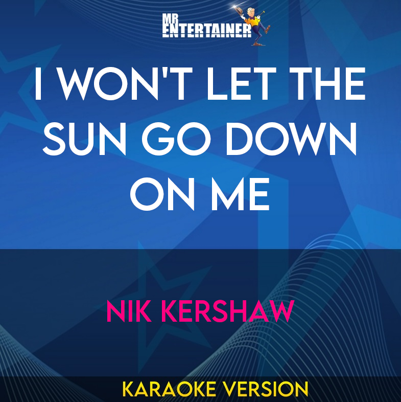 I Won't Let The Sun Go Down On Me - Nik Kershaw (Karaoke Version) from Mr Entertainer Karaoke