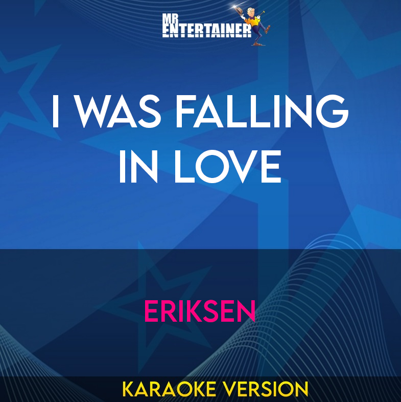 I Was Falling In Love - Eriksen (Karaoke Version) from Mr Entertainer Karaoke