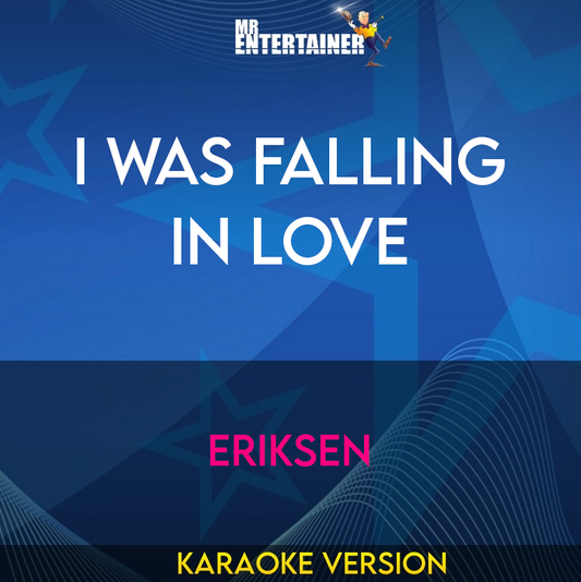 I Was Falling In Love - Eriksen (Karaoke Version) from Mr Entertainer Karaoke