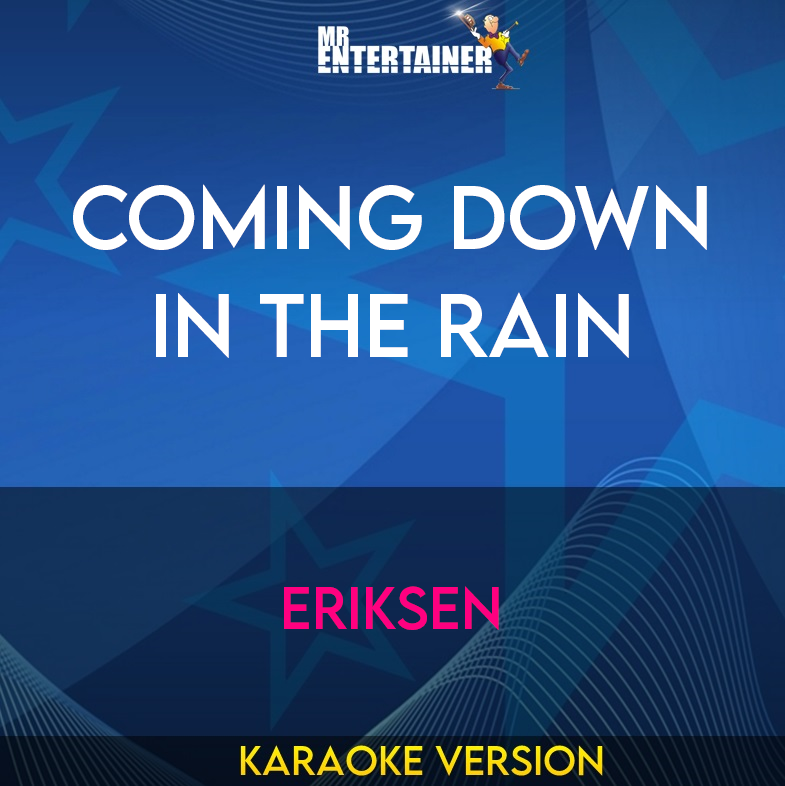 Coming Down In The Rain - Eriksen (Karaoke Version) from Mr Entertainer Karaoke