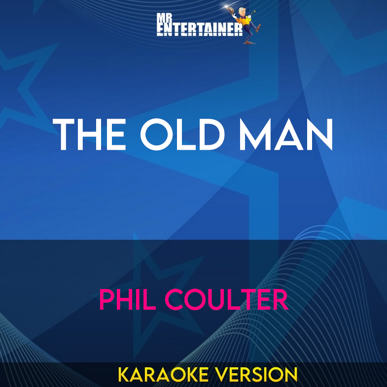 The Old Man - Phil Coulter (Karaoke Version) from Mr Entertainer Karaoke