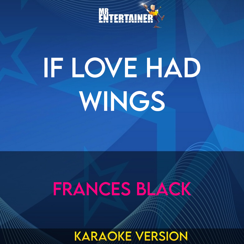 If Love Had Wings - Frances Black (Karaoke Version) from Mr Entertainer Karaoke