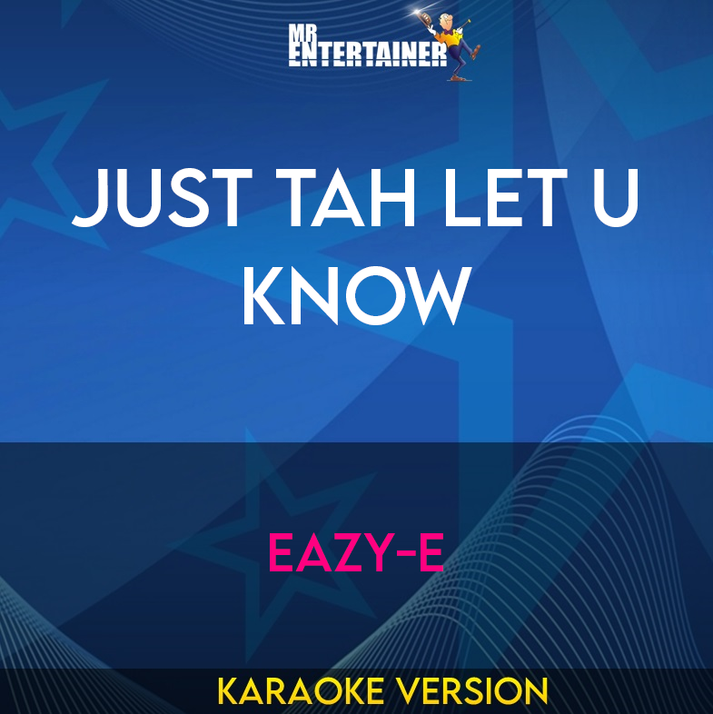 Just Tah Let U Know - Eazy-E (Karaoke Version) from Mr Entertainer Karaoke