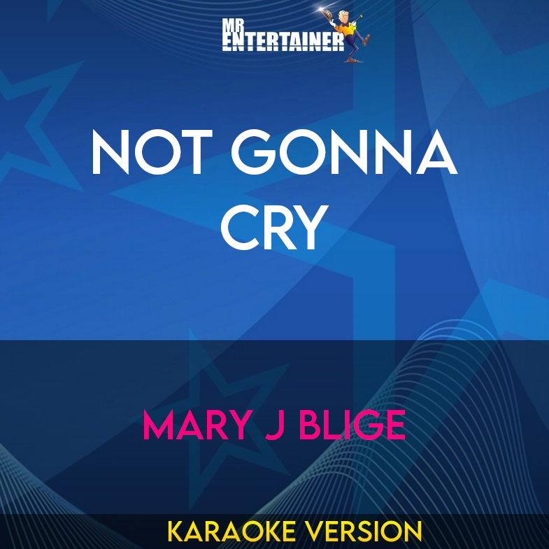 Not Gonna Cry - Mary J Blige (Karaoke Version) from Mr Entertainer Karaoke